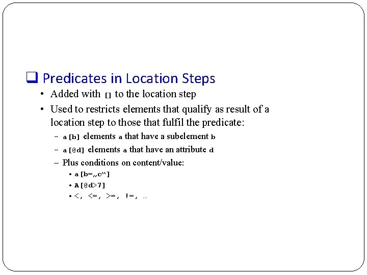 q Predicates in Location Steps • Added with [] to the location step •