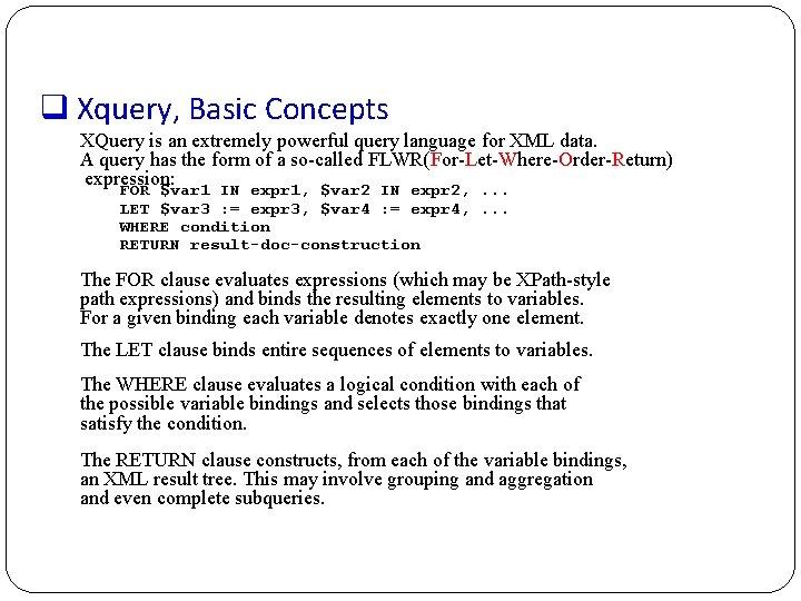 q Xquery, Basic Concepts XQuery is an extremely powerful query language for XML data.