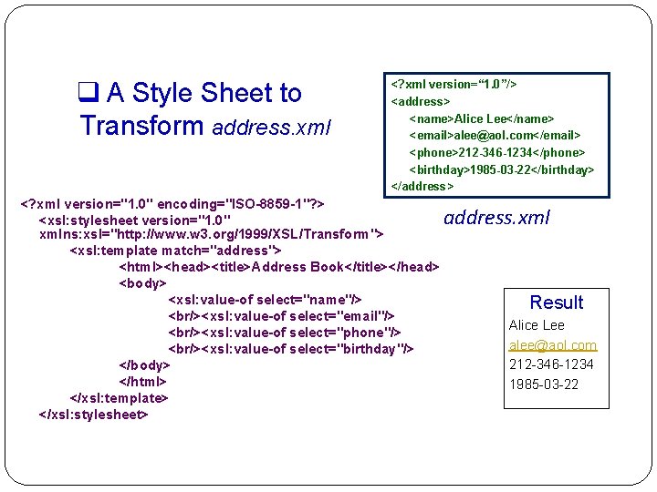 q A Style Sheet to Transform address. xml <? xml version=“ 1. 0”/> <address>