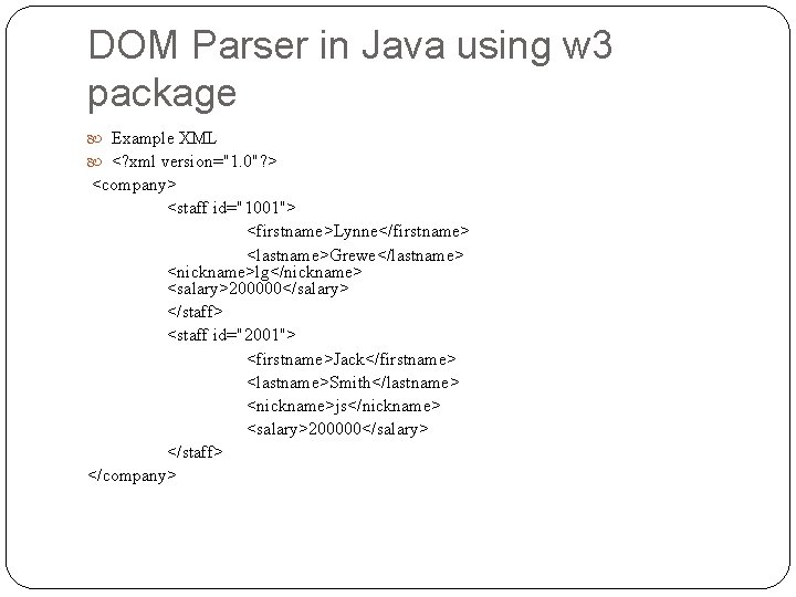 DOM Parser in Java using w 3 package Example XML <? xml version="1. 0"?