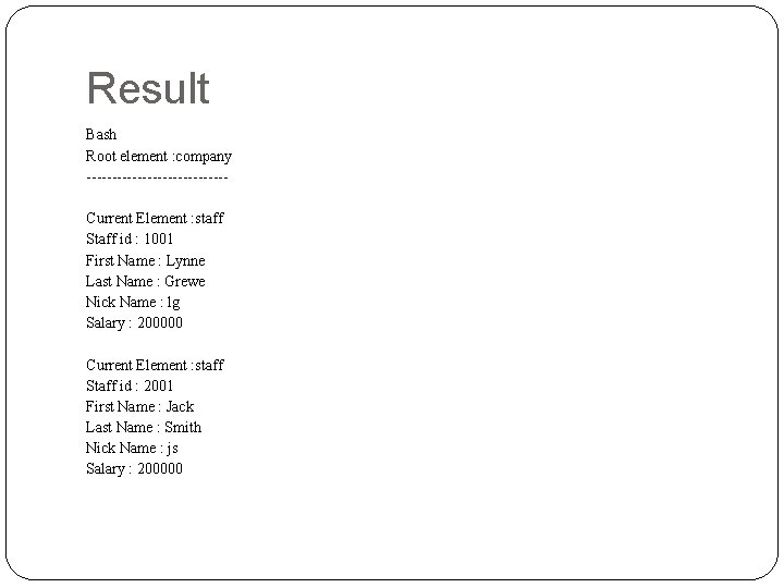 Result Bash Root element : company --------------Current Element : staff Staff id : 1001