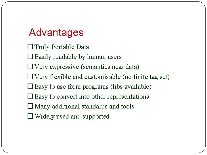 Advantages � Truly Portable Data � Easily readable by human users � Very expressive