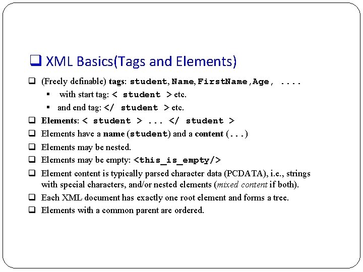 q XML Basics(Tags and Elements) q (Freely definable) tags: student, Name, First. Name, Age,