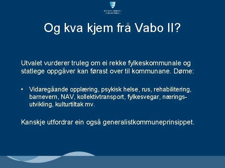 Og kva kjem frå Vabo II? Utvalet vurderer truleg om ei rekke fylkeskommunale og