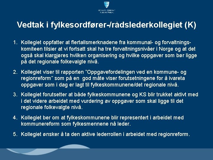 Vedtak i fylkesordfører-/rådslederkollegiet (K) 1. Kollegiet oppfatter at flertallsmerknadene fra kommunal- og forvaltningskomiteen tilsier