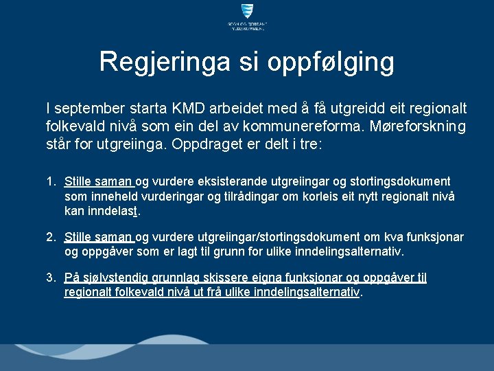 Regjeringa si oppfølging I september starta KMD arbeidet med å få utgreidd eit regionalt