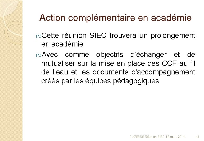Action complémentaire en académie Cette réunion SIEC trouvera un prolongement en académie Avec comme