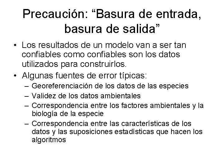 Precaución: “Basura de entrada, basura de salida” • Los resultados de un modelo van