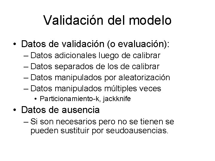 Validación del modelo • Datos de validación (o evaluación): – Datos adicionales luego de