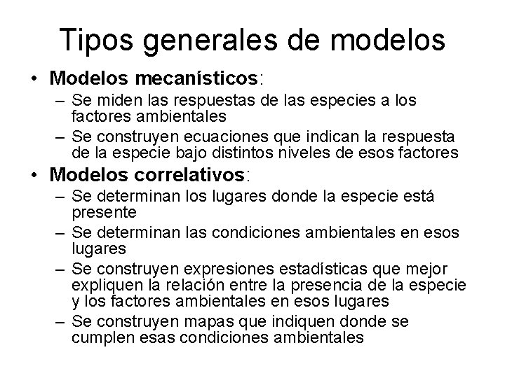 Tipos generales de modelos • Modelos mecanísticos: – Se miden las respuestas de las