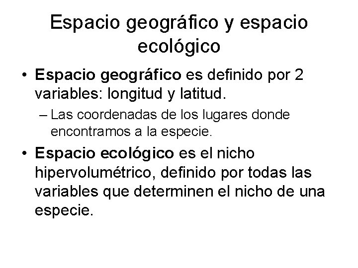 Espacio geográfico y espacio ecológico • Espacio geográfico es definido por 2 variables: longitud