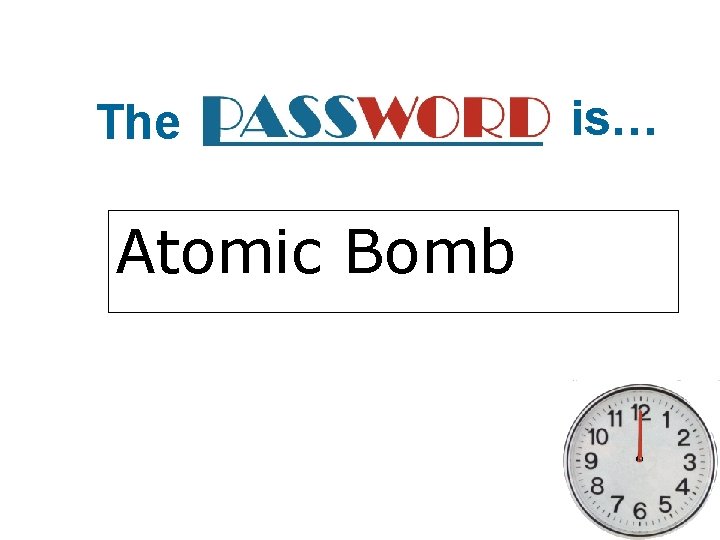 The Atomic Bomb is… 