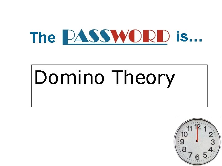 The Domino Theory is… 