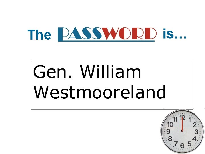The is… Gen. William Westmooreland 