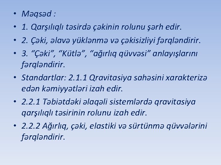 Məqsəd : 1. Qarşılıqlı təsirdə çəkinin rolunu şərh edir. 2. Çəki, əlavə yüklənmə və