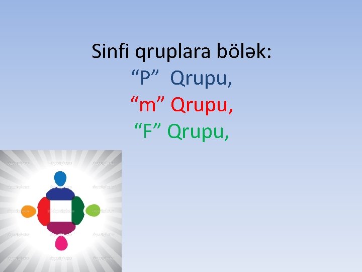 Sinfi qruplara bölək: “P” Qrupu, “m” Qrupu, “F” Qrupu, 