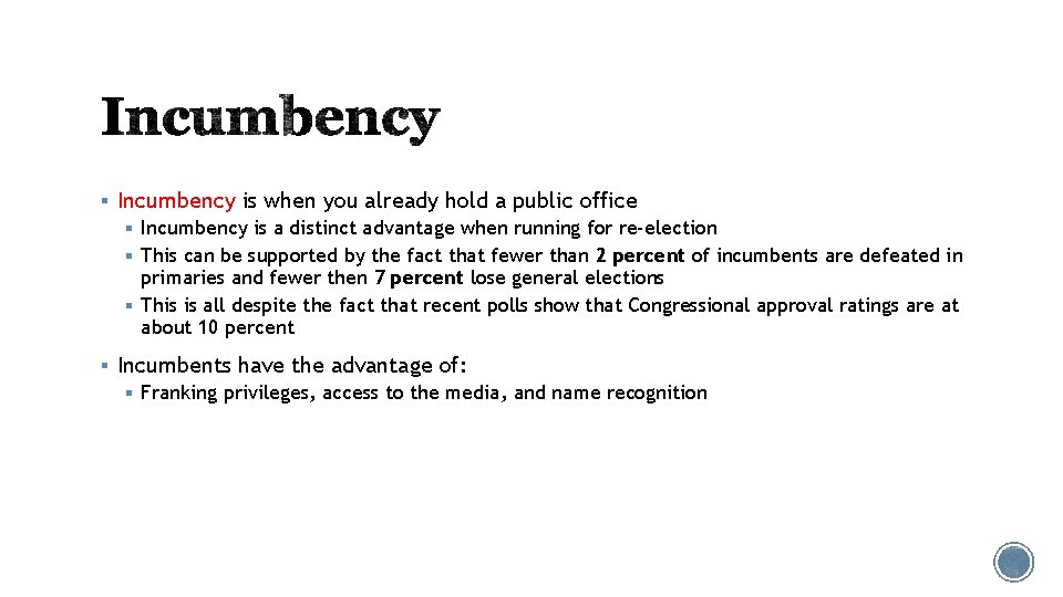 § Incumbency is when you already hold a public office § Incumbency is a