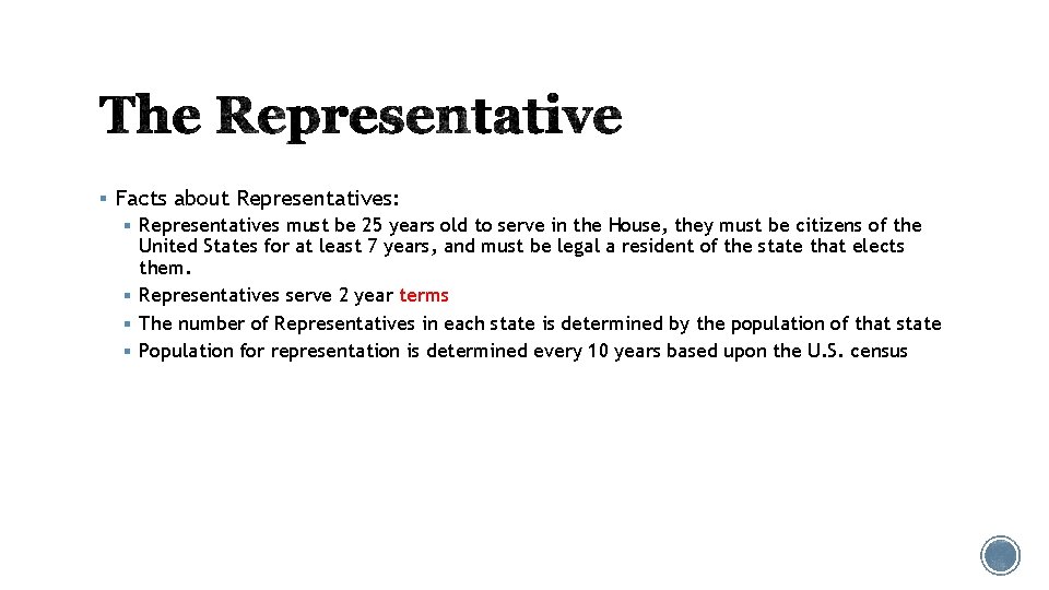 § Facts about Representatives: § Representatives must be 25 years old to serve in
