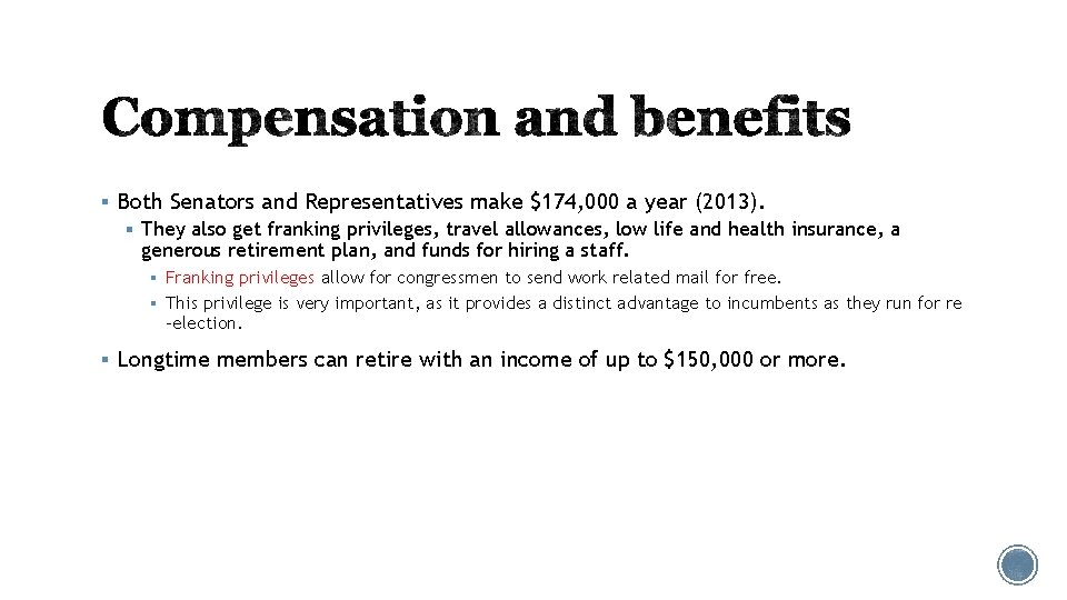 § Both Senators and Representatives make $174, 000 a year (2013). § They also