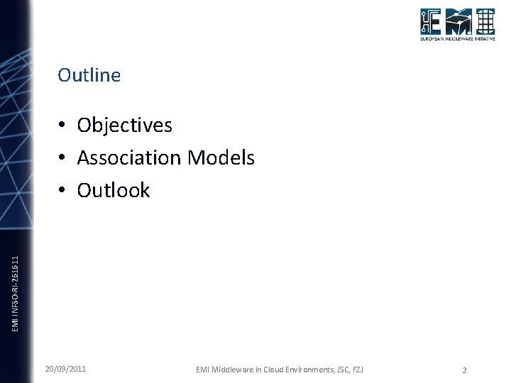 Outline EMI INFSO-RI-261611 • Objectives • Association Models • Outlook 20/09/2011 EMI Middleware in