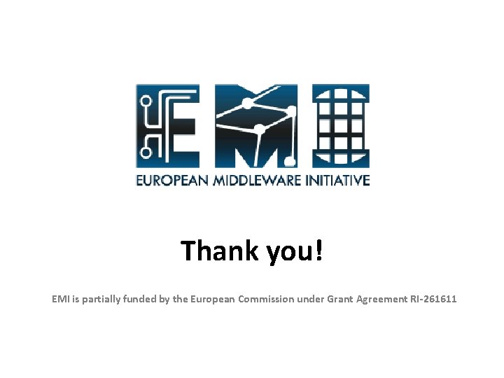 Thank you! EMI is partially funded by the European Commission under Grant Agreement RI-261611