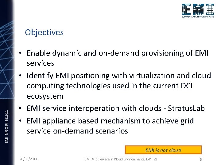 EMI INFSO-RI-261611 Objectives • Enable dynamic and on-demand provisioning of EMI services • Identify