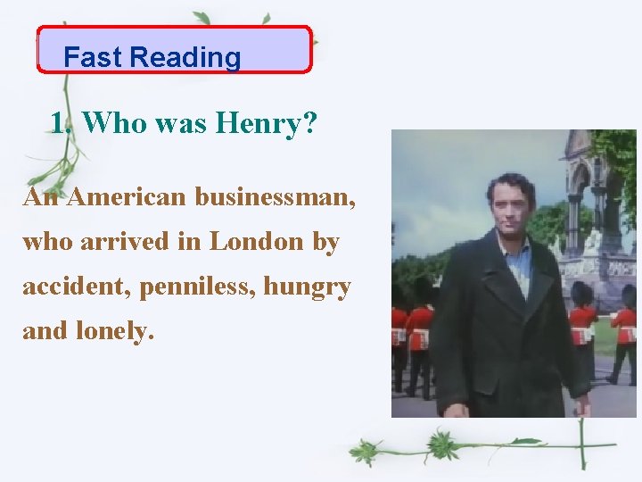 Fast Reading 1. Who was Henry? An American businessman, who arrived in London by
