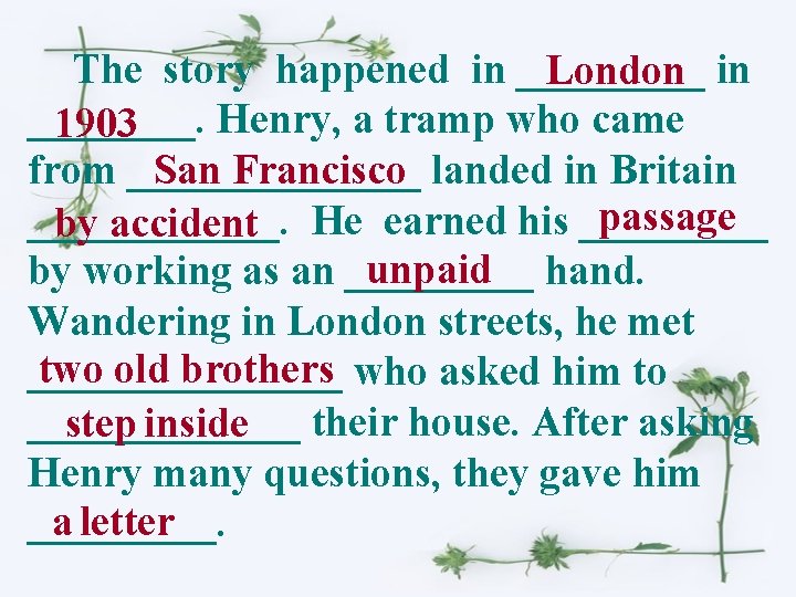 The story happened in _____ London in ____. Henry, a tramp who came 1903