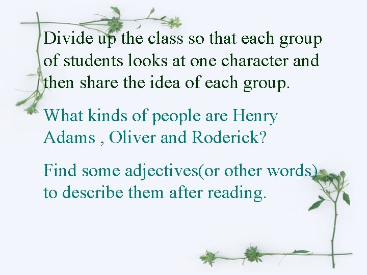 Divide up the class so that each group of students looks at one character