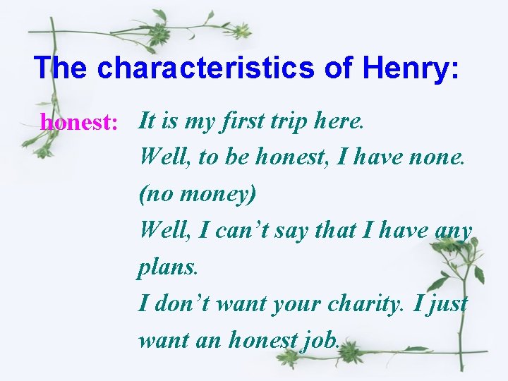 The characteristics of Henry: honest: It is my first trip here. Well, to be