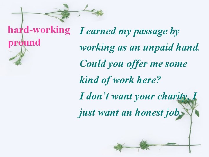 hard-working I earned my passage by pround working as an unpaid hand. Could you
