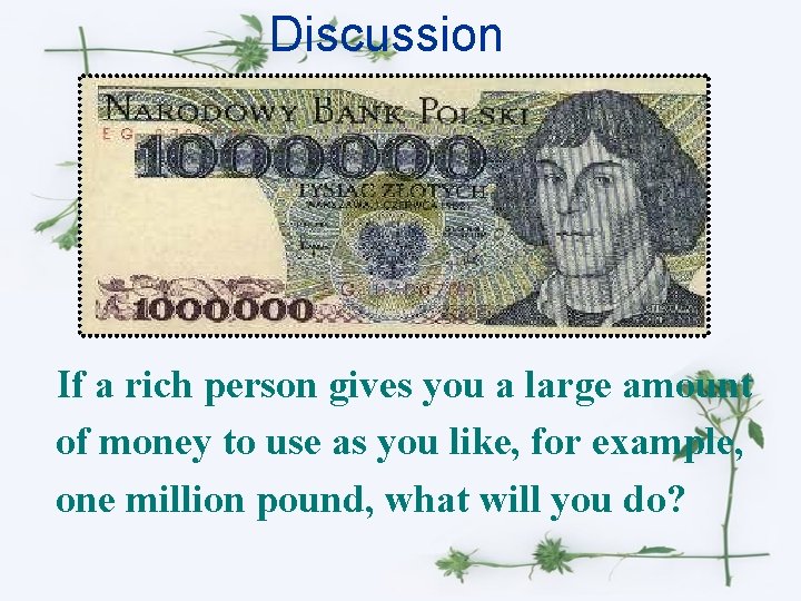 Discussion If a rich person gives you a large amount of money to use