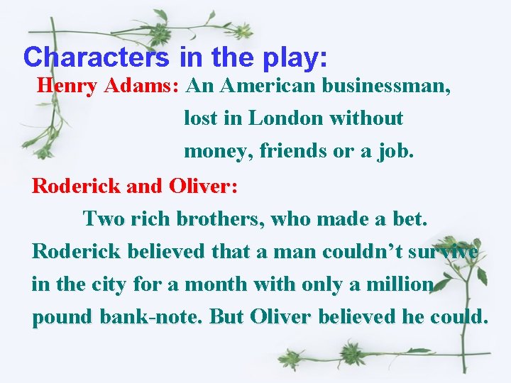 Characters in the play: Henry Adams: An American businessman, lost in London without money,