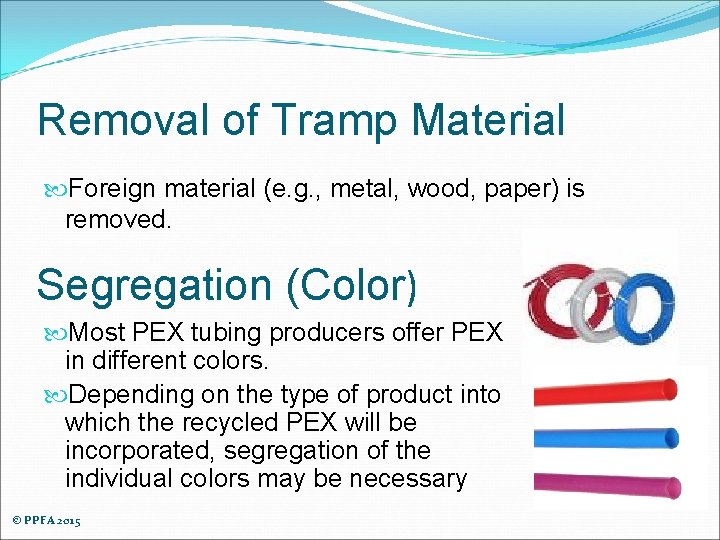 Removal of Tramp Material Foreign material (e. g. , metal, wood, paper) is removed.