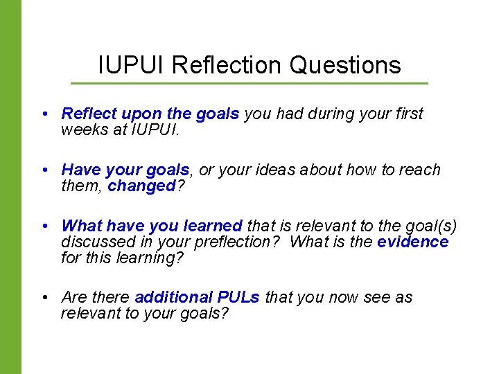 IUPUI Reflection Questions • Reflect upon the goals you had during your first weeks IUPUI Reflection Questions • Reflect upon the goals you had during your first weeks