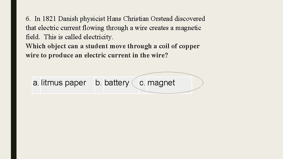 6. In 1821 Danish physicist Hans Christian Orstead discovered that electric current flowing through