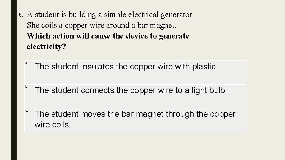 5. A student is building a simple electrical generator. She coils a copper wire