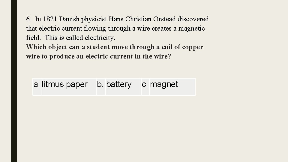 6. In 1821 Danish physicist Hans Christian Orstead discovered that electric current flowing through