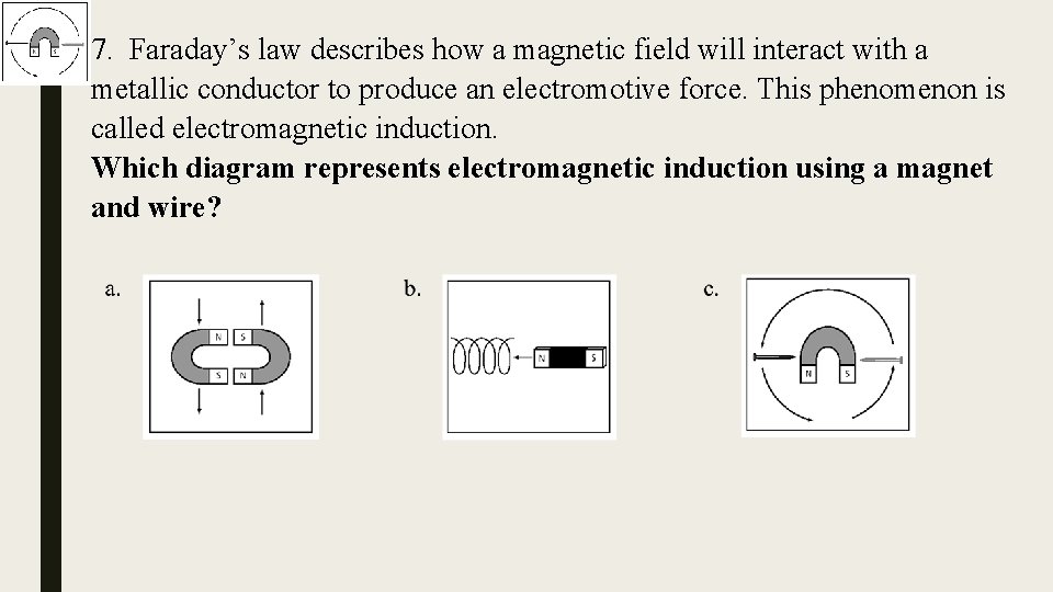 7. Faraday’s law describes how a magnetic field will interact with a metallic conductor
