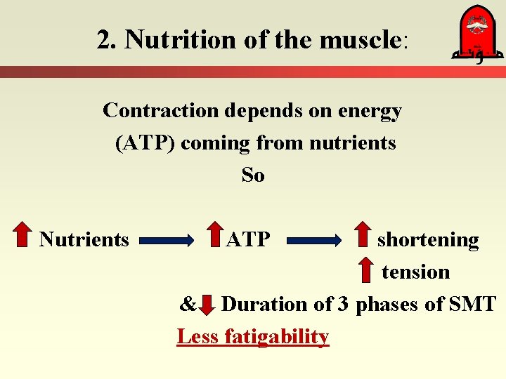 2. Nutrition of the muscle: Contraction depends on energy (ATP) coming from nutrients So