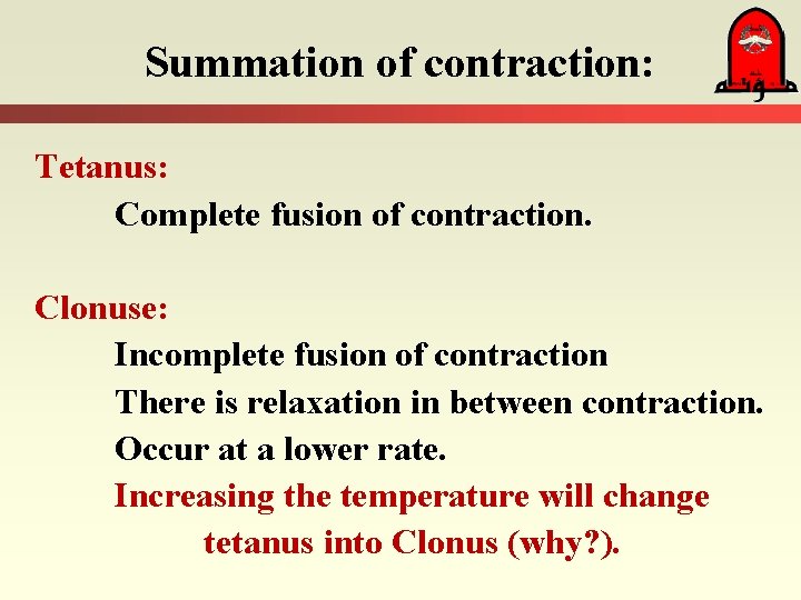 Summation of contraction: Tetanus: Complete fusion of contraction. Clonuse: Incomplete fusion of contraction There