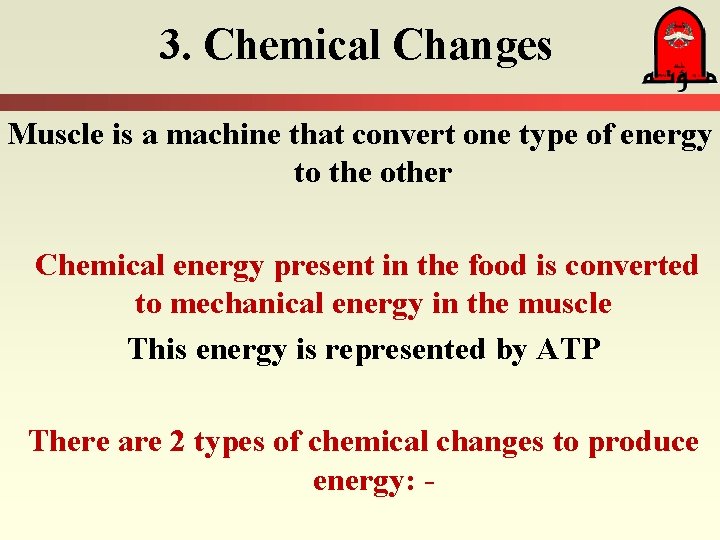 3. Chemical Changes Muscle is a machine that convert one type of energy to