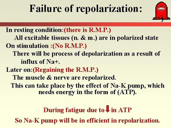 Failure of repolarization: In resting condition: (there is R. M. P. ) All excitable