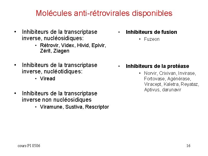 Molécules anti-rétrovirales disponibles • Inhibiteurs de la transcriptase inverse, nucléosidiques: • Inhibiteurs de fusion