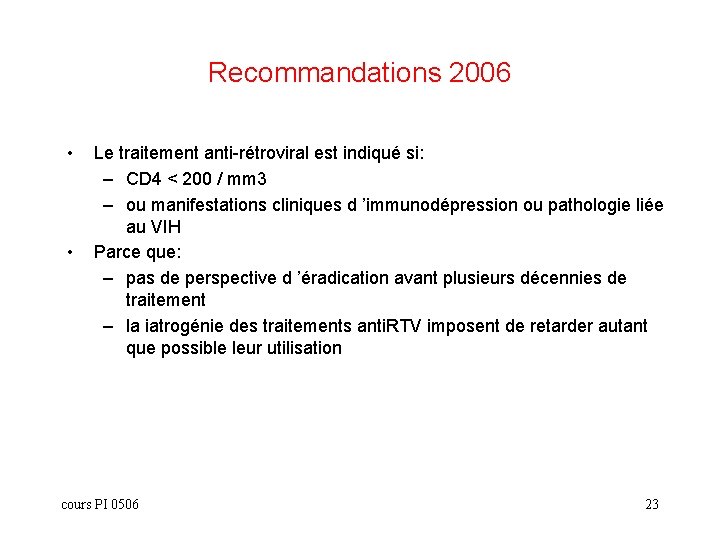 Recommandations 2006 • • Le traitement anti-rétroviral est indiqué si: – CD 4 <