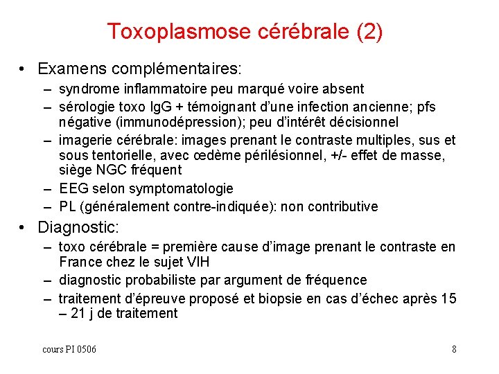 Toxoplasmose cérébrale (2) • Examens complémentaires: – syndrome inflammatoire peu marqué voire absent –