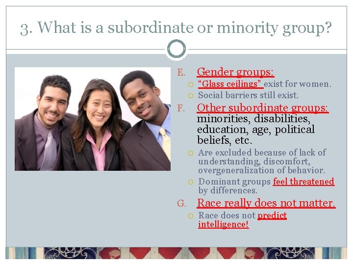 3. What is a subordinate or minority group? Gender groups: E. “Glass ceilings” exist