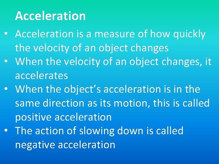 Acceleration • Acceleration is a measure of how quickly the velocity of an object