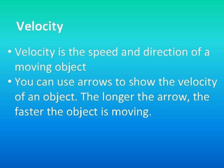 Velocity • Velocity is the speed and direction of a moving object • You