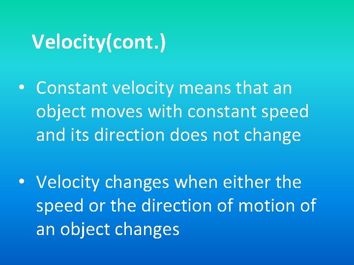 Velocity(cont. ) • Constant velocity means that an object moves with constant speed and